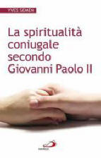 Copertina di 'La spiritualit coniugale secondo Giovanni Paolo II'